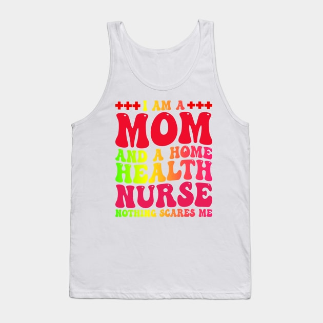 I Am A Mom And A Home Health nurse, Mother's Day Nurse Tank Top by BenTee